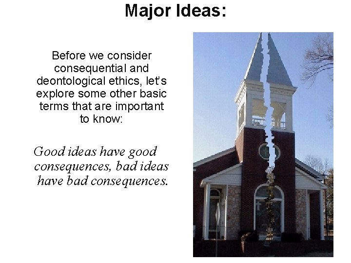 Major Ideas: Before we consider consequential and deontological ethics, let’s explore some other basic