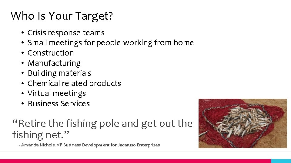 Who Is Your Target? • • Crisis response teams Small meetings for people working