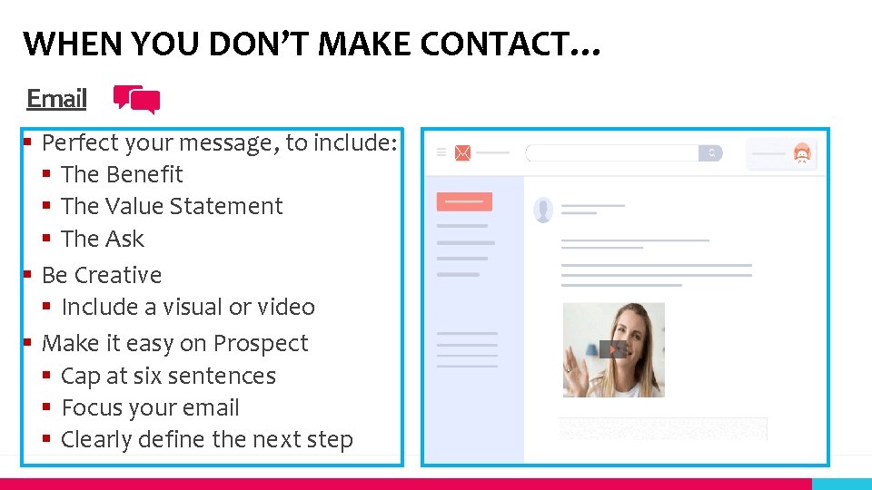 WHEN YOU DON’T MAKE CONTACT… Email § Perfect your message, to include: § The