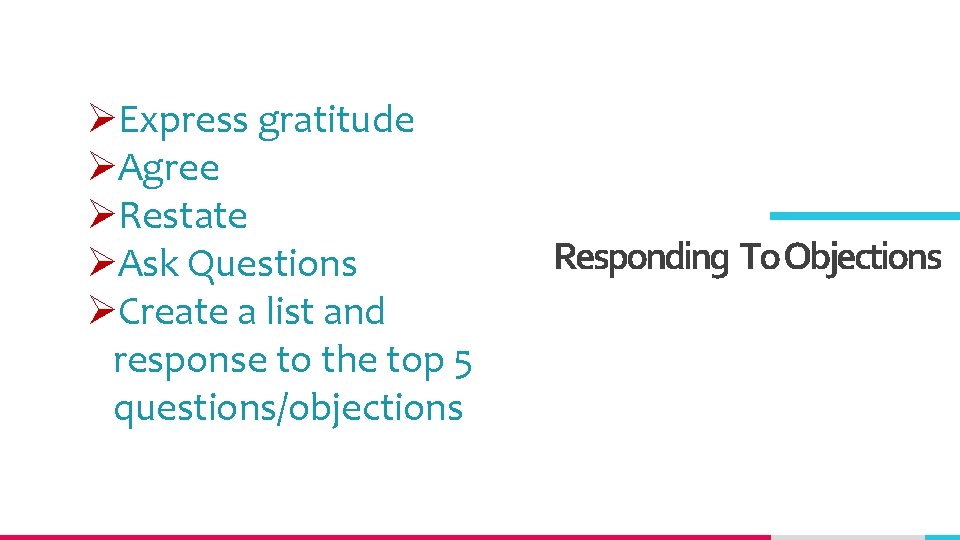 ØExpress gratitude ØAgree ØRestate ØAsk Questions ØCreate a list and response to the top