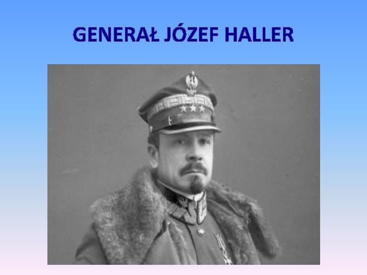 GENERAŁ JÓZEF HALLER 