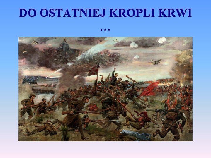 DO OSTATNIEJ KROPLI KRWI … 