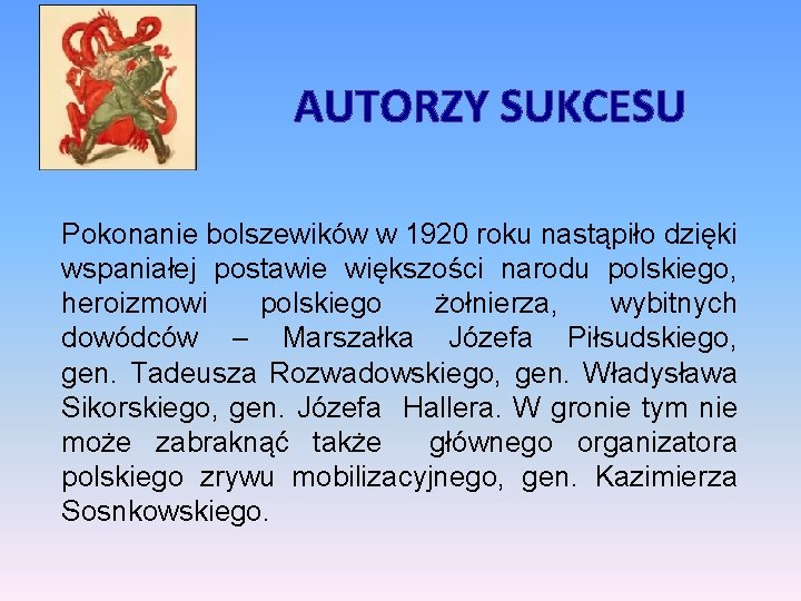 AUTORZY SUKCESU Pokonanie bolszewików w 1920 roku nastąpiło dzięki wspaniałej postawie większości narodu polskiego,