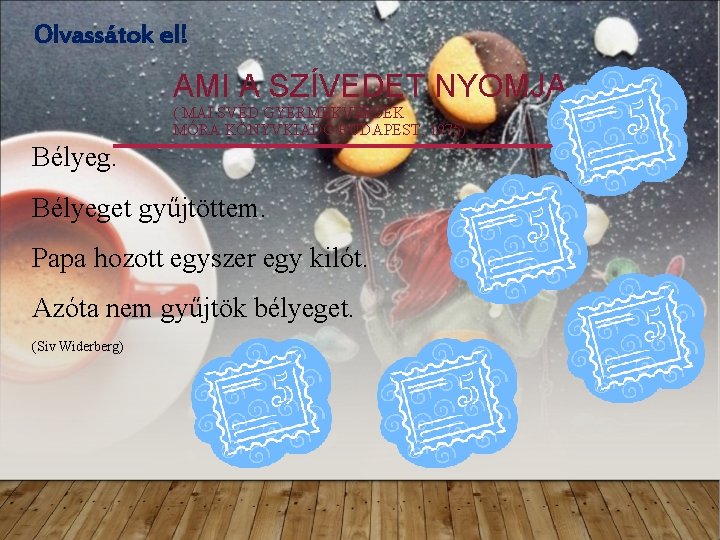 Olvassátok el! AMI A SZÍVEDET NYOMJA ( MAI SVÉD GYERMEKVERSEK MÓRA KÖNYVKIADÓ BUDAPEST, 1975) Olvassátok el! AMI A SZÍVEDET NYOMJA ( MAI SVÉD GYERMEKVERSEK MÓRA KÖNYVKIADÓ BUDAPEST, 1975)