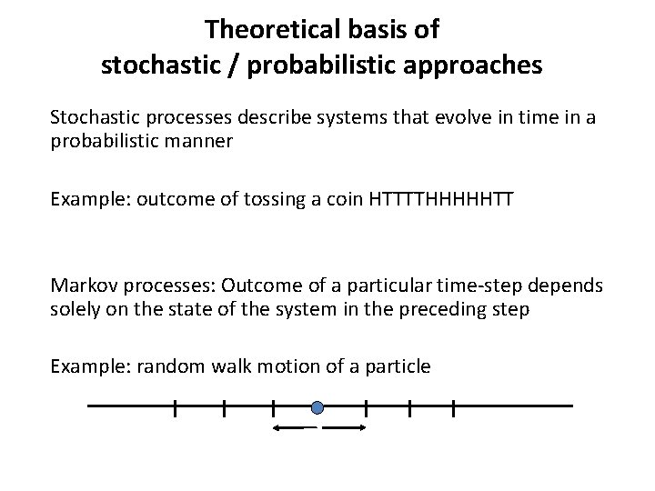 Theoretical basis of stochastic / probabilistic approaches Stochastic processes describe systems that evolve in