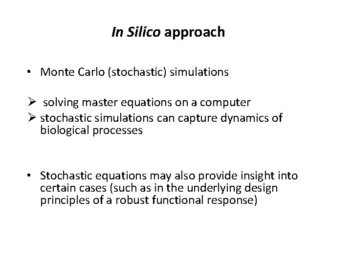 In Silico approach • Monte Carlo (stochastic) simulations Ø solving master equations on a