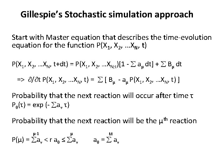 Gillespie’s Stochastic simulation approach Start with Master equation that describes the time-evolution equation for