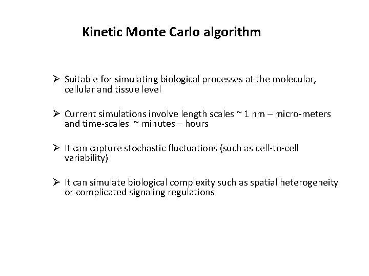 Kinetic Monte Carlo algorithm Ø Suitable for simulating biological processes at the molecular, cellular
