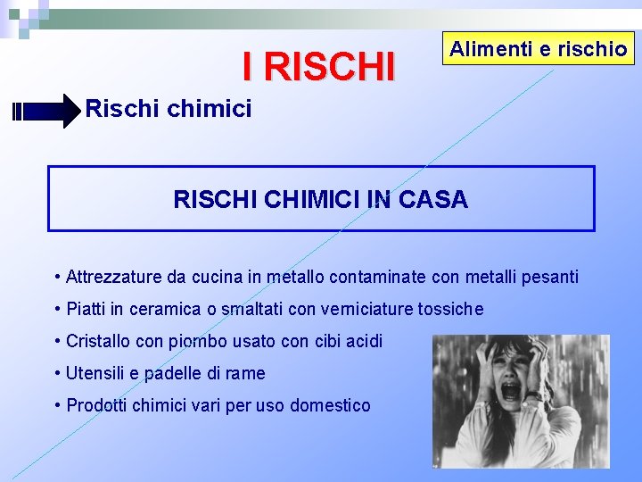 I RISCHI Alimenti e rischio Rischi chimici RISCHI CHIMICI IN CASA • Attrezzature da