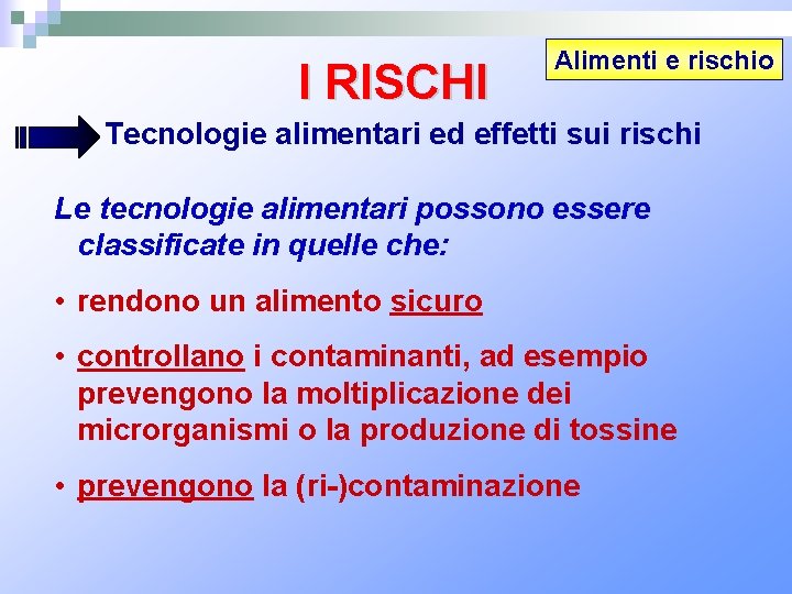 I RISCHI Alimenti e rischio Tecnologie alimentari ed effetti sui rischi Le tecnologie alimentari
