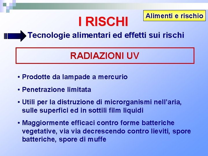 I RISCHI Alimenti e rischio Tecnologie alimentari ed effetti sui rischi RADIAZIONI UV •