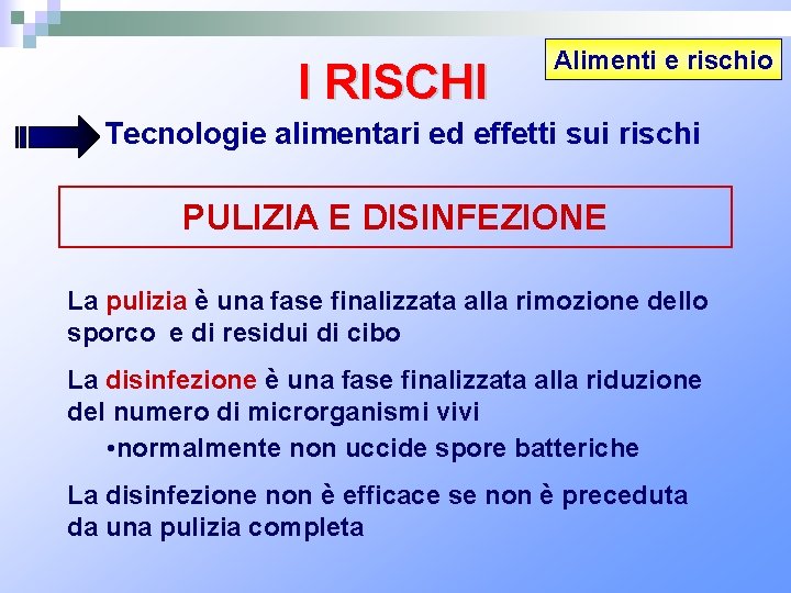 I RISCHI Alimenti e rischio Tecnologie alimentari ed effetti sui rischi PULIZIA E DISINFEZIONE