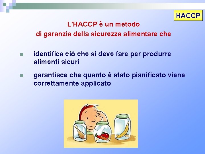 HACCP L'HACCP è un metodo di garanzia della sicurezza alimentare che n identifica ciò