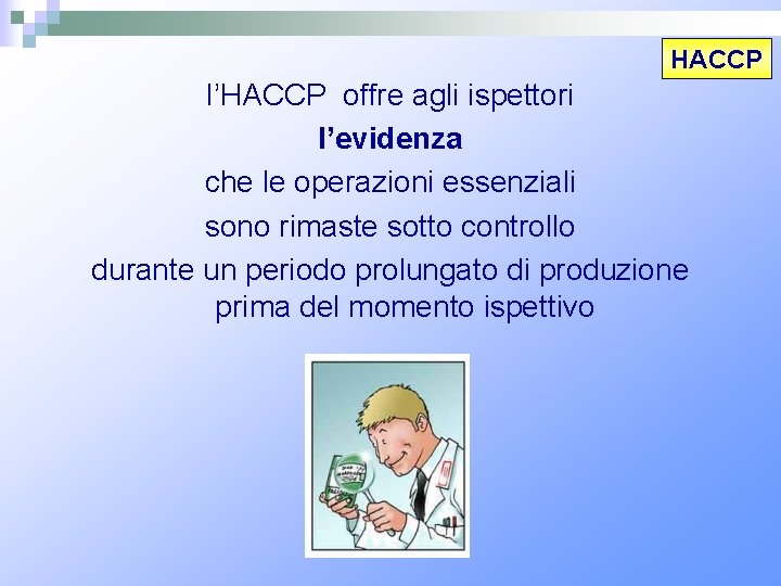 HACCP l’HACCP offre agli ispettori l’evidenza che le operazioni essenziali sono rimaste sotto controllo