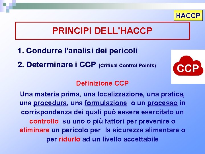 HACCP PRINCIPI DELL'HACCP 1. Condurre l'analisi dei pericoli 2. Determinare i CCP (Critical Control