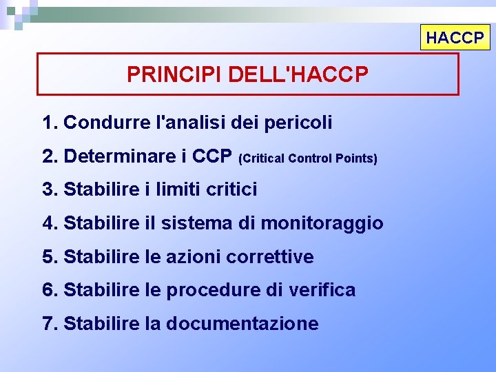 HACCP PRINCIPI DELL'HACCP 1. Condurre l'analisi dei pericoli 2. Determinare i CCP (Critical Control