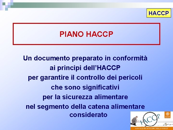 HACCP PIANO HACCP Un documento preparato in conformità ai principi dell’HACCP per garantire il