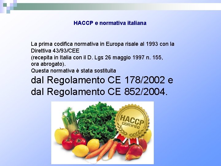HACCP e normativa italiana La prima codifica normativa in Europa risale al 1993 con