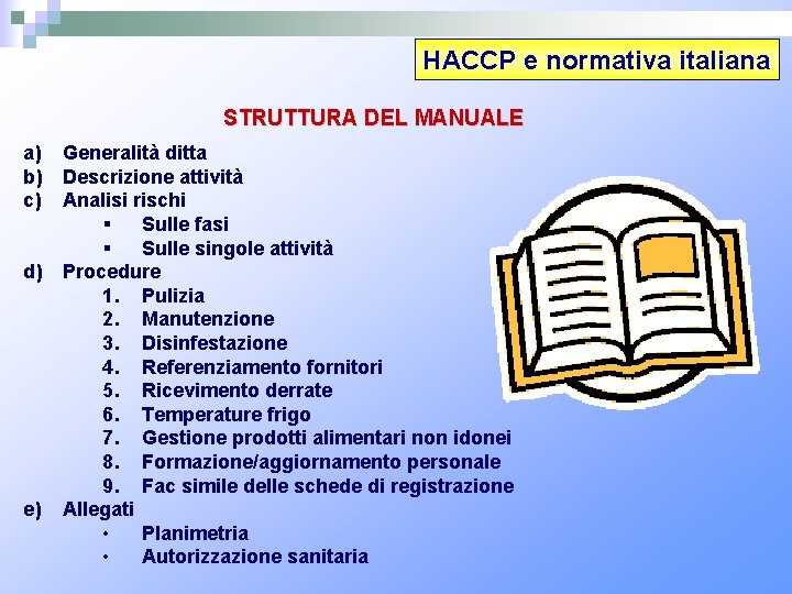 HACCP e normativa italiana STRUTTURA DEL MANUALE a) b) c) d) e) Generalità ditta