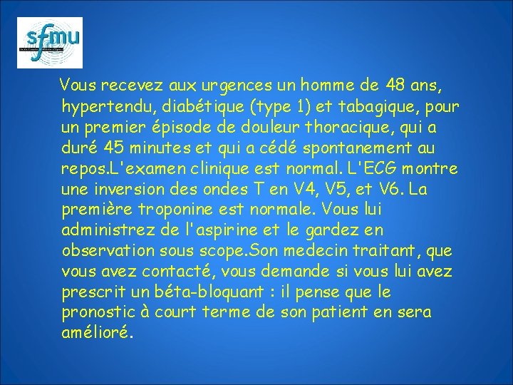 Vous recevez aux urgences un homme de 48 ans, hypertendu, diabétique (type 1) et