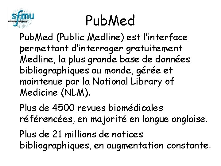 Pub. Med (Public Medline) est l’interface permettant d’interroger gratuitement Medline, la plus grande base