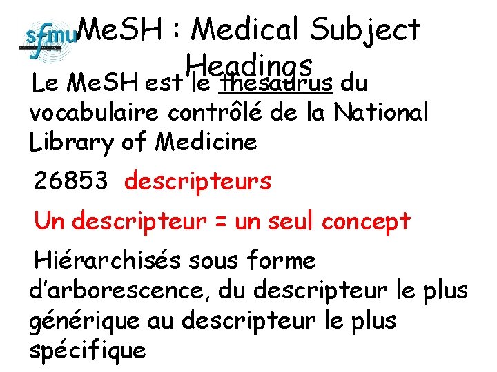 Me. SH : Medical Subject Headings Le Me. SH est le thesaurus du vocabulaire