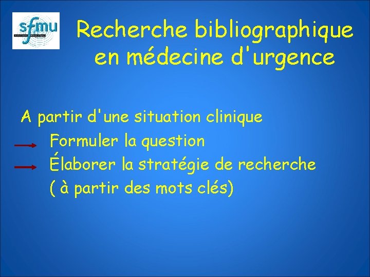 Recherche bibliographique en médecine d'urgence A partir d'une situation clinique Formuler la question Élaborer