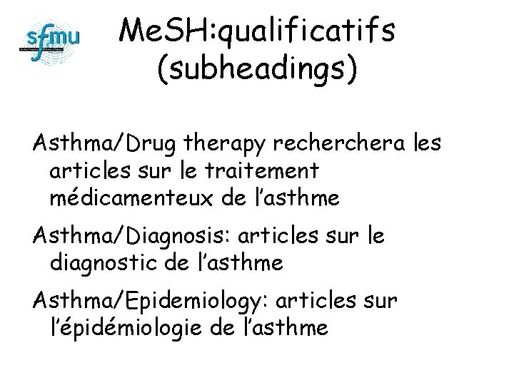 Me. SH: qualificatifs (subheadings) Asthma/Drug therapy rechera les articles sur le traitement médicamenteux de