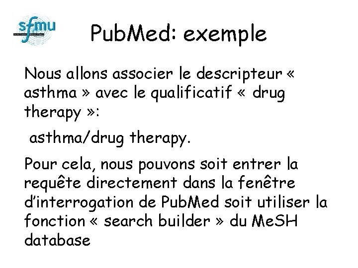 Pub. Med: exemple Nous allons associer le descripteur « asthma » avec le qualificatif