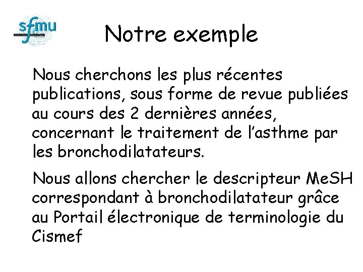 Notre exemple Nous cherchons les plus récentes publications, sous forme de revue publiées au