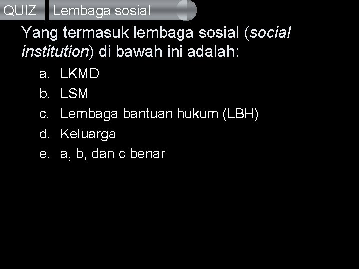 QUIZ Lembaga sosial Yang termasuk lembaga sosial (social institution) di bawah ini adalah: a.