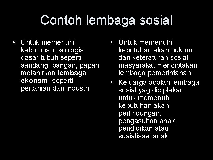 Contoh lembaga sosial • Untuk memenuhi kebutuhan psiologis dasar tubuh seperti sandang, pangan, papan