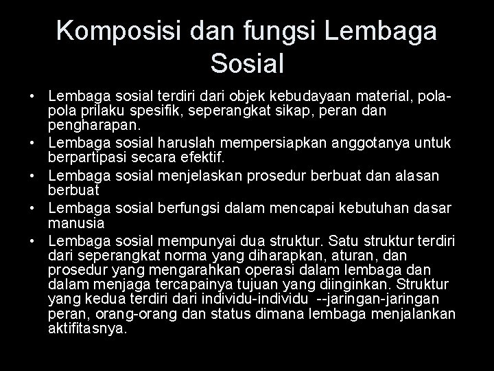 Komposisi dan fungsi Lembaga Sosial • Lembaga sosial terdiri dari objek kebudayaan material, pola