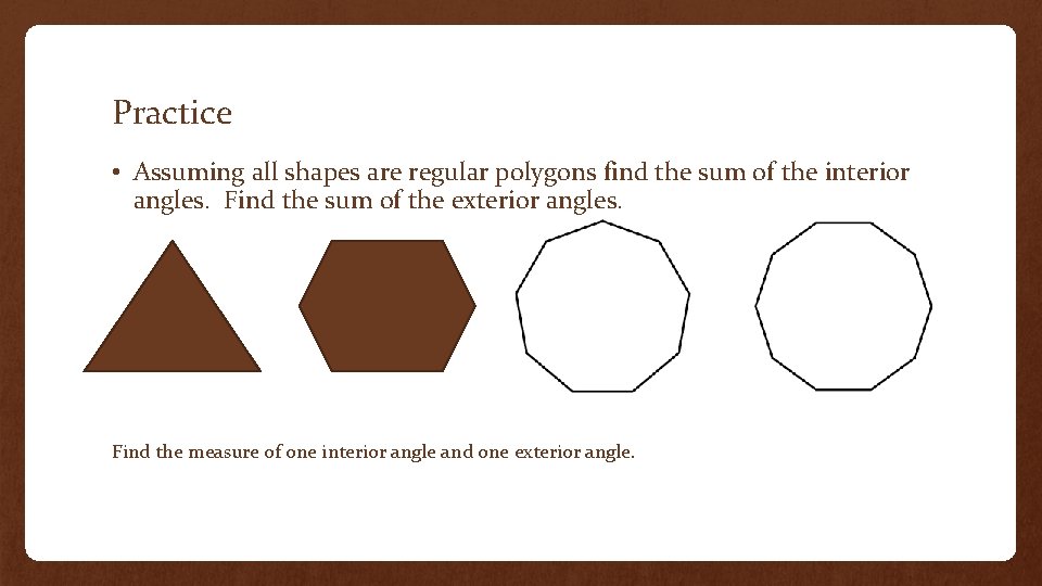 Practice • Assuming all shapes are regular polygons find the sum of the interior