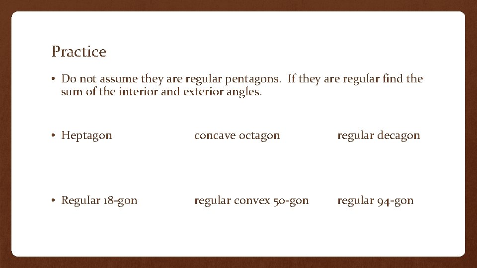 Practice • Do not assume they are regular pentagons. If they are regular find
