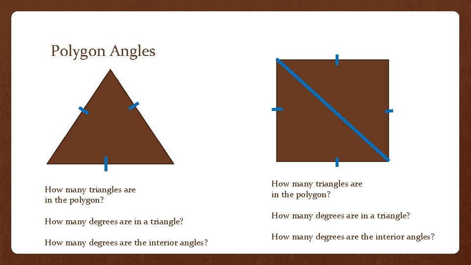 Polygon Angles How many triangles are in the polygon? How many degrees are in
