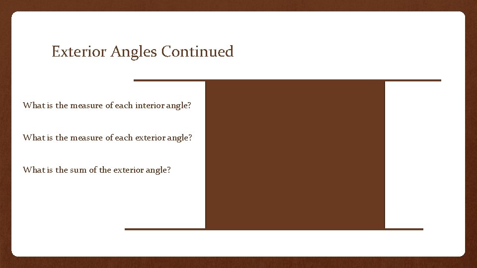 Exterior Angles Continued What is the measure of each interior angle? What is the