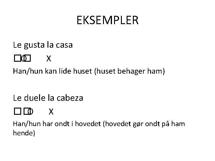 EKSEMPLER Le gusta la casa �� O X Han/hun kan lide huset (huset behager