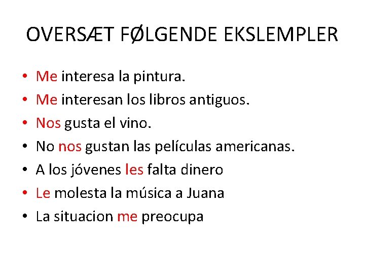 OVERSÆT FØLGENDE EKSLEMPLER • • Me interesa la pintura. Me interesan los libros antiguos.