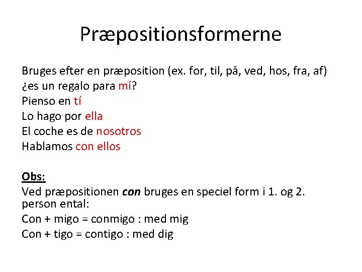 Præpositionsformerne Bruges efter en præposition (ex. for, til, på, ved, hos, fra, af) ¿es