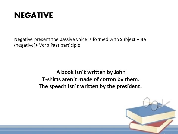 NEGATIVE Negative present the passive voice is formed with Subject + Be (negative)+ Verb
