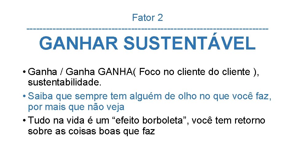 Fator 2 ------------------------------------- GANHAR SUSTENTÁVEL • Ganha / Ganha GANHA( Foco no cliente do