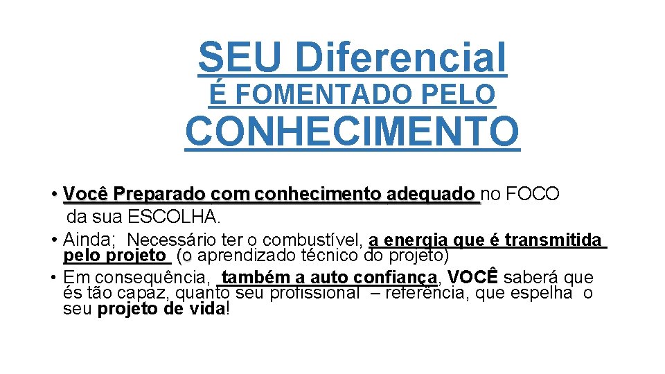 SEU Diferencial É FOMENTADO PELO CONHECIMENTO • Você Preparado com conhecimento adequado no FOCO