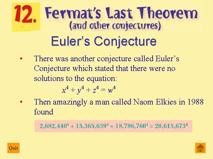 Euler’s Conjecture • • Quit There was another conjecture called Euler’s Conjecture which stated