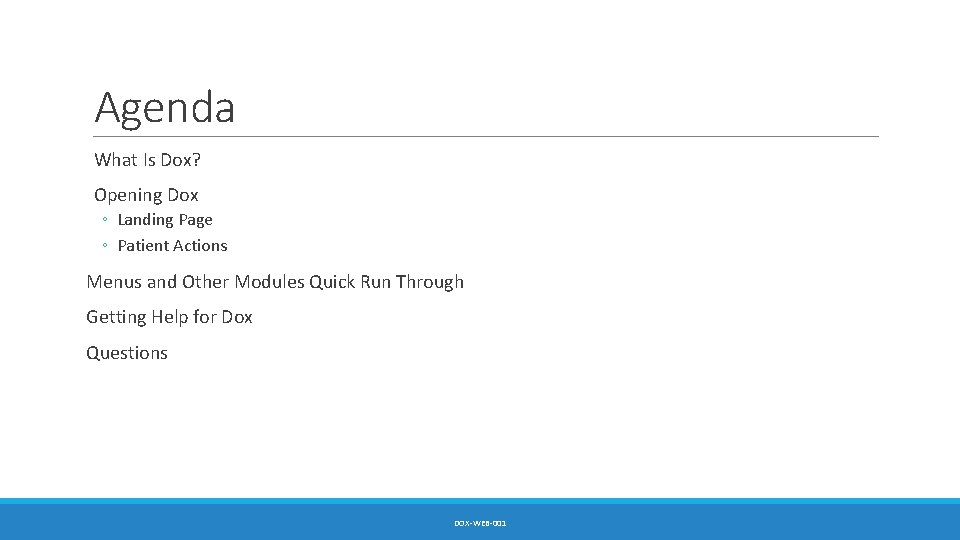 Agenda What Is Dox? Opening Dox ◦ Landing Page ◦ Patient Actions Menus and