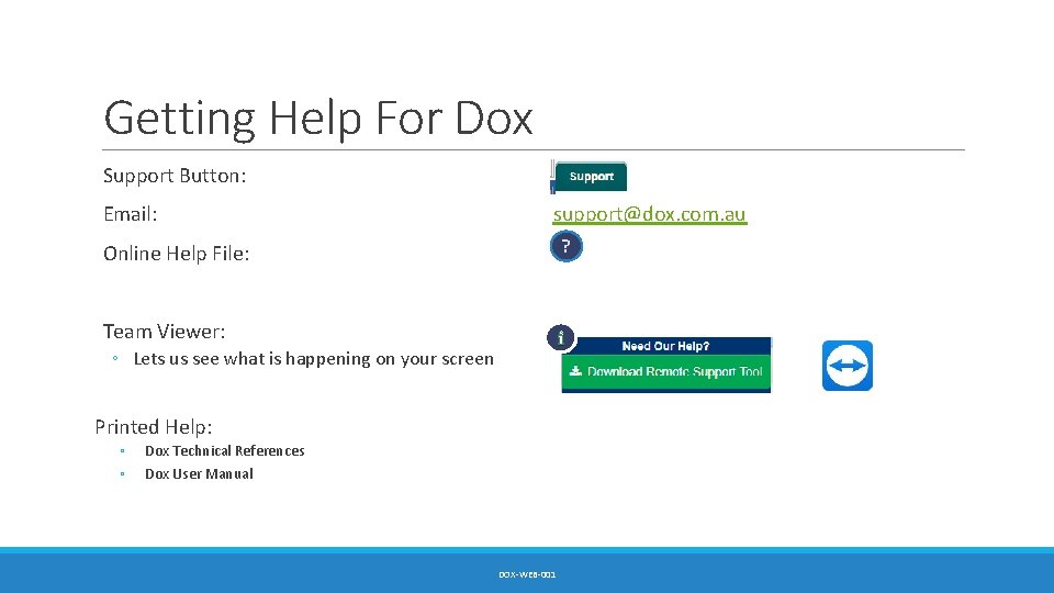 Getting Help For Dox Support Button: Email: support@dox. com. au Online Help File: ?