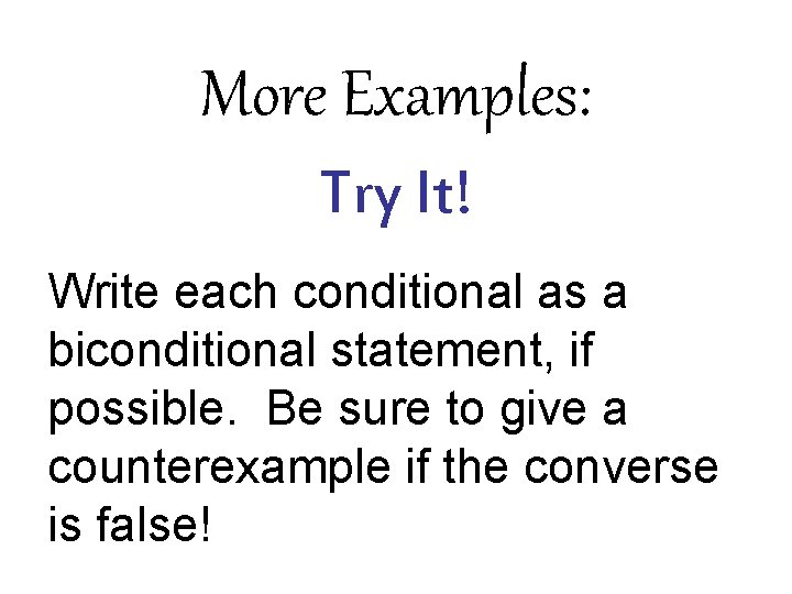 More Examples: Try It! Write each conditional as a biconditional statement, if possible. Be