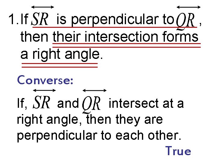 1. If is perpendicular to , then their intersection forms a right angle. Converse: 1. If is perpendicular to , then their intersection forms a right angle. Converse: