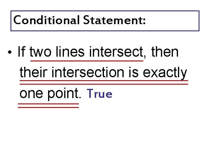 Conditional Statement: • If two lines intersect, then their intersection is exactly one point.