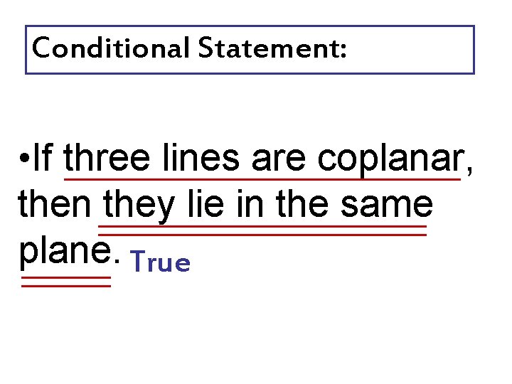 Conditional Statement: • If three lines are coplanar, then they lie in the same